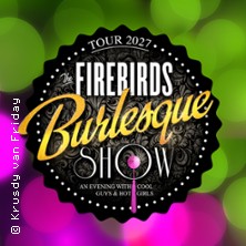 The Firebirds Burlesque Show 04.03.2027 Tivoli Freiberg - Sachsen