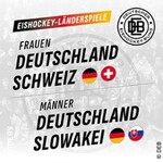 Frauen: Deutschland vs. Schweiz / Männer: Deutschland vs. Slowakei
