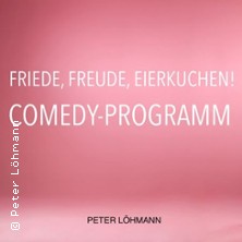 Friede, Freude, Eierkuchen - Comedyabend mit Peter Löhmann