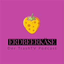 Erdbeerkäse - der TrashTV Podcast LIVE - Das große Wiedersehen 2026 04.09.2026 Kupfersaal