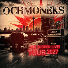 Ochmoneks - Wir Bleiben Live! Tour 2027 13.02.2027 X Herford