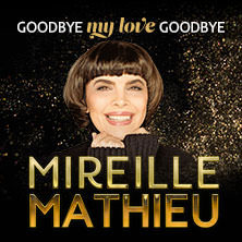 Mireille Mathieu - Goodbye my Love Goodbye - Das Finale der Welt-Abschiedstournee 28.10.2026 Stadthalle Chemnitz