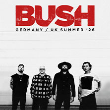 Bush - Germany 2026 09.06.2026 Huxleys Neue Welt