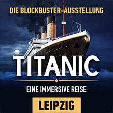 Titanic: Eine Immersive Reise I Flex-Geschenkticket April 15.02.2026 agra Messepark Leipzig