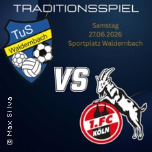 TuS Waldernbach vs FC Köln Traditionself 27.06.2026 Sportplatz Waldernbach