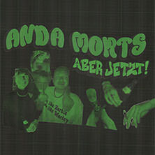 Anda Morts - Jetzt aber wirklich! Tour 2025 Konstanz