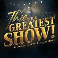 This is THE GREATEST SHOW! - Die größten Musical Hits aller Zeiten - LIVE 2026 11.05.2026 Stage Palladium Theater Stuttgart