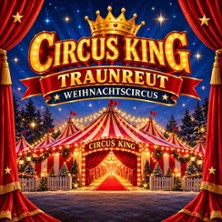 Circus King - Traunreut Weihnachtscircus 09.01.2027 Parkplatz bei Kaufland