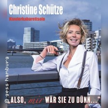 Christine Schütze - Also, mir wär sie zu dünn.. 20.03.2027 Elbeforum Brunsbüttel