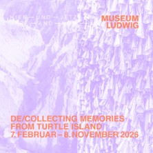HIER UND JETZT - De/Collecting Memories from Turtle Island 23.09.2026 Museum Ludwig