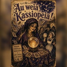 Au weia Kassiopeia! 21.11.2026 Haus des Gastes