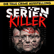 SERIENKILLER - Die True Crime Ausstellung 24.10.2026 Oskar-Jäger-Str. 99