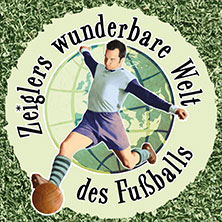 Immer Glück ist Können! Zeiglers wunderbare Welt des Fußballs - Live 18.11.2026 Theater an der Wilhelmshöhe