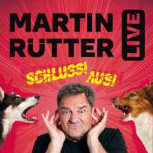 Martin Rütter - SCHLUSS! AUS! 14.12.2026 CCS - Congress Centrum Suhl - Touristik und Congress GmbH
