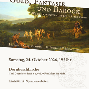 Gold, Fantasie und Barock – Wo die Feen tanzen und die Blätter singen 24.10.2026 Evangelische Dornbuschkirche