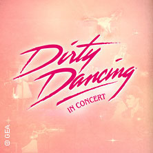 Dirty Dancing in Concert - Tour 2026 28.04.2026 Uber Eats Music Hall