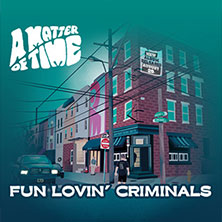 Fun Lovin' Criminals - A Matter of Time Tour 2026 10.05.2026 BETTY (ehem. headCRASH)