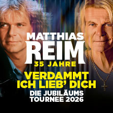 MATTHIAS REIM - VERDAMMT, ICH LIEB DICH! – Die Jubiläumstournee 2026 30.12.2026 STADTHALLE ROSTOCK