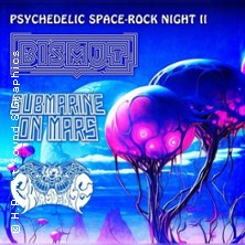 Bismut, Submarine on Mars, Gaia's Demise - Psychedelic Space Rock Night II