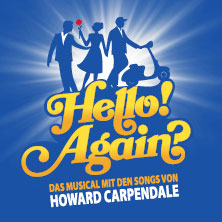 Hello! Again? - Das Musical mit den Songs von Howard Carpendale 08.04.2027 Festspielhaus Baden-Baden
