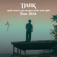 TJARK - auch wenn's uns morgen nicht mehr gibt Tour 2026 31.08.2026 Modernes