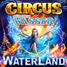 WATERLAND - Zirkus auf dem Wasser 23.05.2026 Festplatz Gleisdreieck Bielefeld