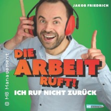 Jakob Friedrich | Die Arbeit ruft - ich ruf nicht zurück 12.02.2027 Gemeinschaftshaus Wulfen