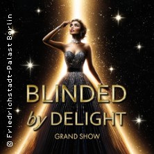 Friedrichstadt-Palast: BLINDED by DELIGHT - Grand Show 16.05.2026 Friedrichstadt-Palast
