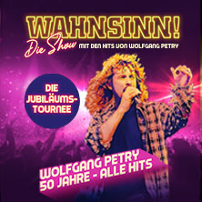 WAHNSINN! Die Show 2027 - Die Jubiläumstournee - Mit den Hits von Wolfgang Petry 24.02.2027 CCS - Congress Centrum Suhl - Touristik und Congress GmbH