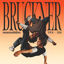 Bruckner - Zusammenbleiben TOUR - 2026 16.10.2026 E-WERK ERLANGEN