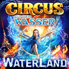 WATERLAND - Zirkus auf dem Wasser 18.10.2026 Waterland Köln