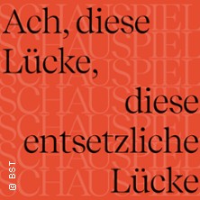 Ach, diese Lücke, ... 20.06.2026 Badisches Staatstheater Karlsruhe