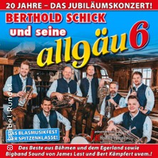Berthold Schick und seine Allgäu 6 - 20 Jahre - Das Jubiläumskonzert! 12.04.2026 Volkshaus