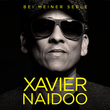 Premium Tickets - Xavier Naidoo - Bei meiner Seele 20.01.2026 Uber Arena Berlin