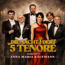 Die Nacht der 5 Tenöre mit Anna Maria Kaufmann 07.01.2027 KONGRESSHAUS ROSENGARTEN