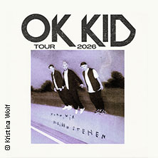 OK KID - Komm, wir bleiben stehen - Tour 2026 28.09.2026 Muffatwerk