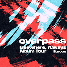 overpass - Elsewhere, Always Album Tour Europe 21.09.2026 Maschinenhaus in der Kulturbrauerei