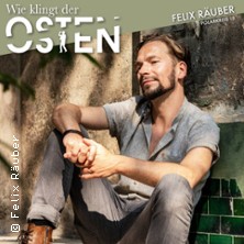 Felix Räuber - Wie klingt der Osten/Wie klingt Heimat - Die Reise geht weiter 17.04.2027 BÖRSE Coswig