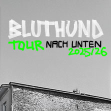 Bluthund - Tour Nach Unten 2025/2026