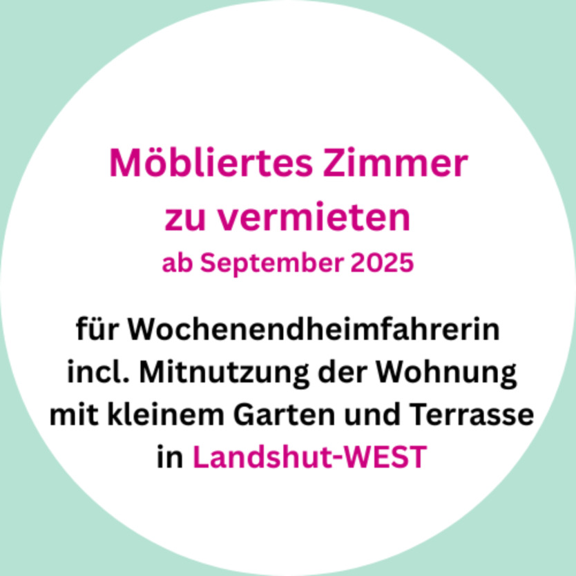Möbliertes Zimmer für Wochenendheimfahrerin zu vermieten