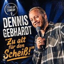 Dennis Gebhardt - Zu alt für den Scheiß 07.06.2027 Tim´s 5 Tageszeiten