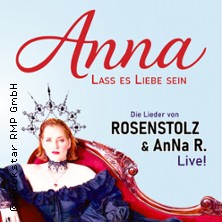 Anna: Lass es Liebe sein - Premiere - Die Lieder von Rosenstolz & Anna R. live! 06.09.2026 GLORIA
