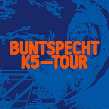 Buntspecht - K5 Tour 2025/26 28.07.2026 Kulturhaus Caserne