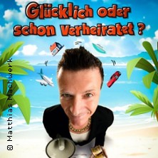 Matthias Machwerk - Glücklich oder schon verheiratet? 14.11.2026 Haus des Gastes