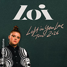Loi - Left In Your Love Tour 2026 12.10.2026 Täubchenthal Leipzig