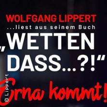 Wetten, dass ... Erna kommt! - Ein Abend mit Wolfgang Lippert 21.03.2027 Uckermärkische Bühnen Schwedt