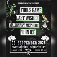 Fools Game + Last Wishes | Malignant Methods + Thin Ice 08.09.2026 Kulturhaus Stattbahnhof Schweinfurt