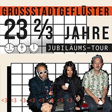 Grossstadtgeflüster - 23 2/3 Jahre Jubiläumstour 2026 05.09.2026 Täubchenthal Leipzig