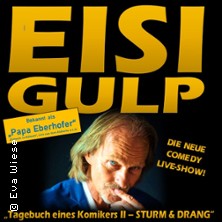 Eisi Gulp - Tagebuch eines Komikers II: Sturm & Drang! 24.10.2026 Eventhall-Airport