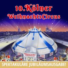 10. Kölner Weihnachtscircus 18.12.2025 ZELTPALAST AM MESSEKREISEL